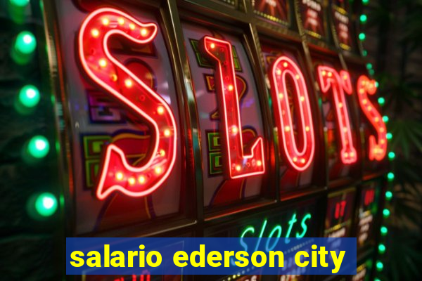 salario ederson city